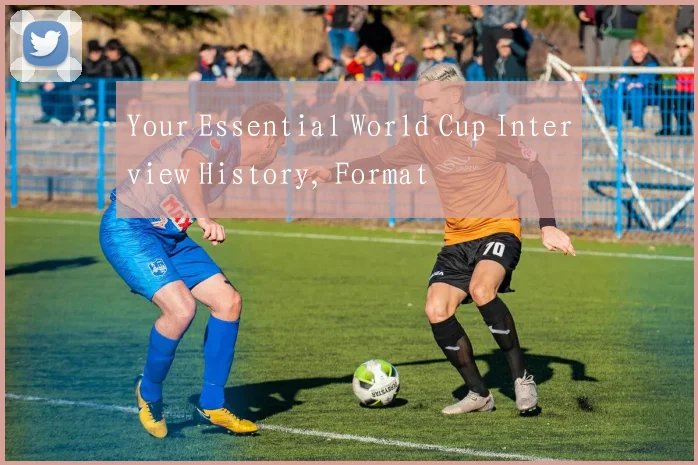Your Essential World Cup Interview History, Format