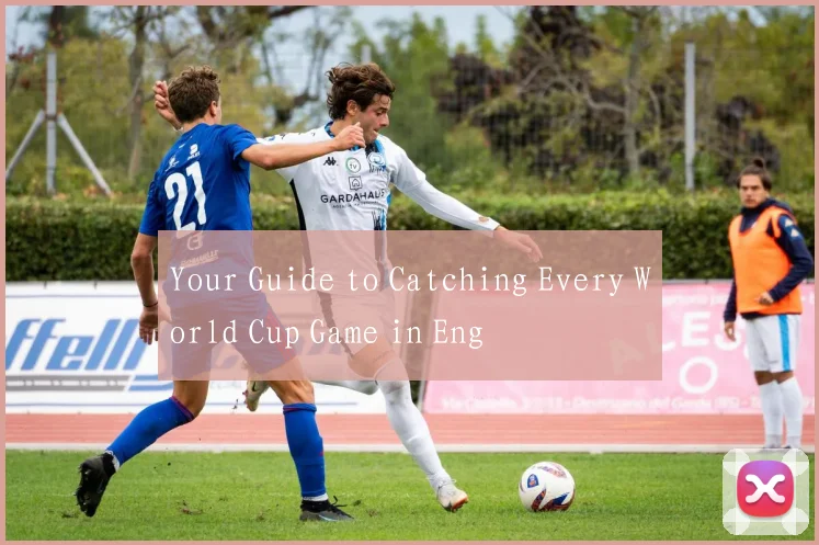Your Guide to Catching Every World Cup Game in Eng